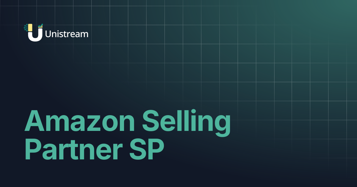 Amazon Selling Partner SP | Unistream Docs