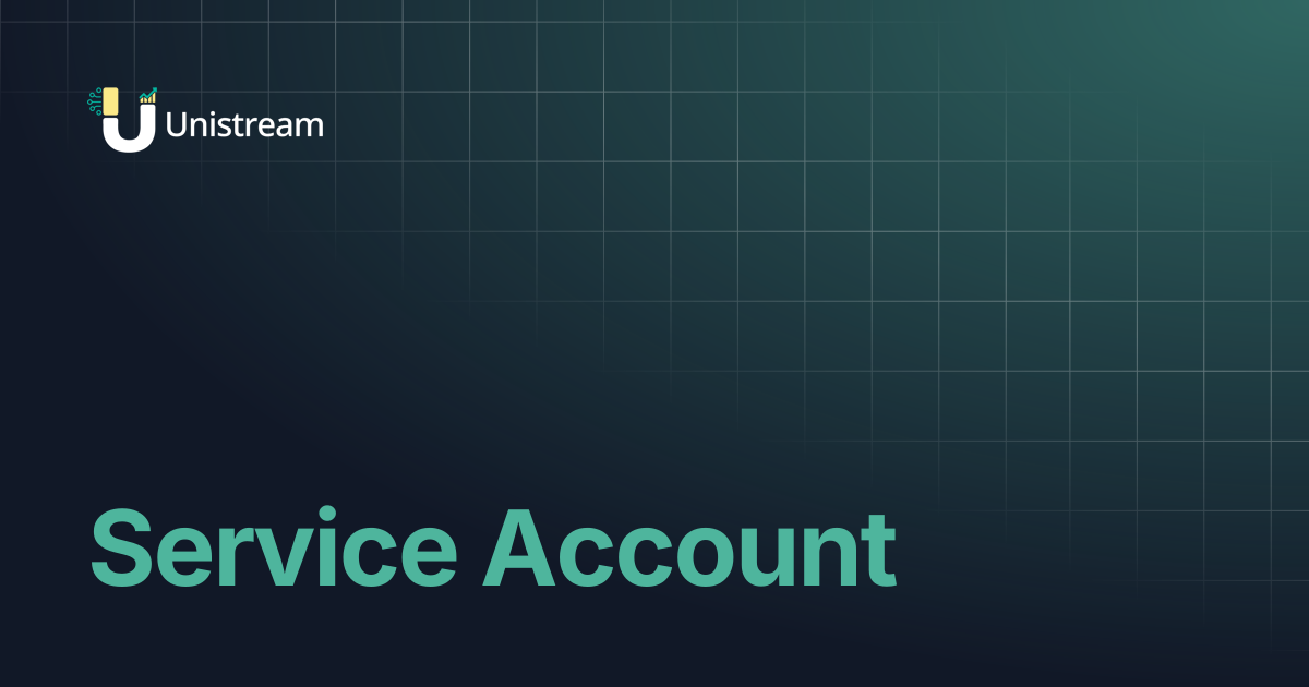Service Account | Unistream Docs